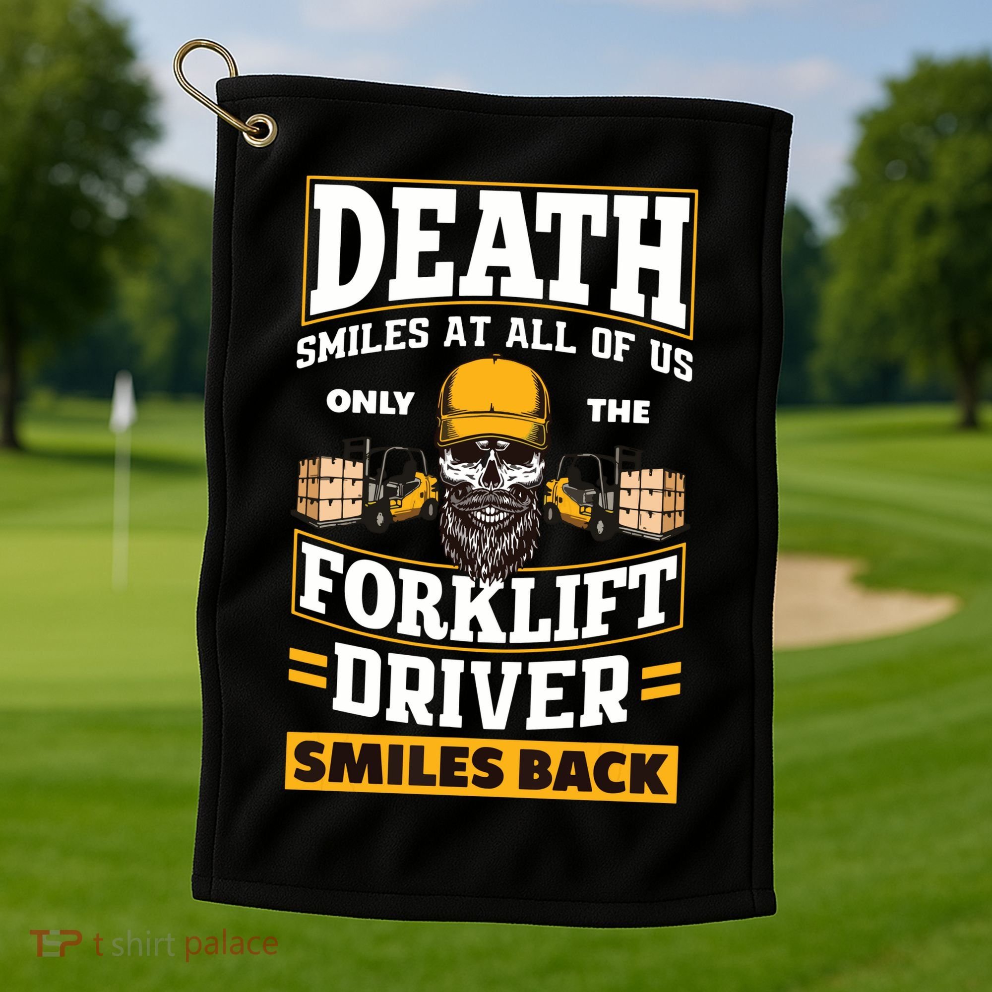 Death Smiles At Us Funny Forklift Driver Forklift Operator Golf Towel