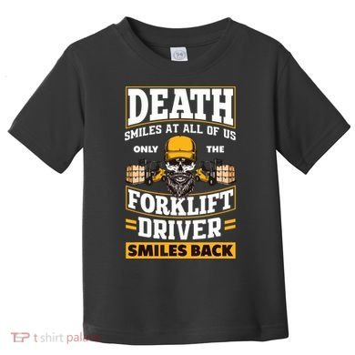 Death Smiles At Us Funny Forklift Driver Forklift Operator Toddler T-Shirt