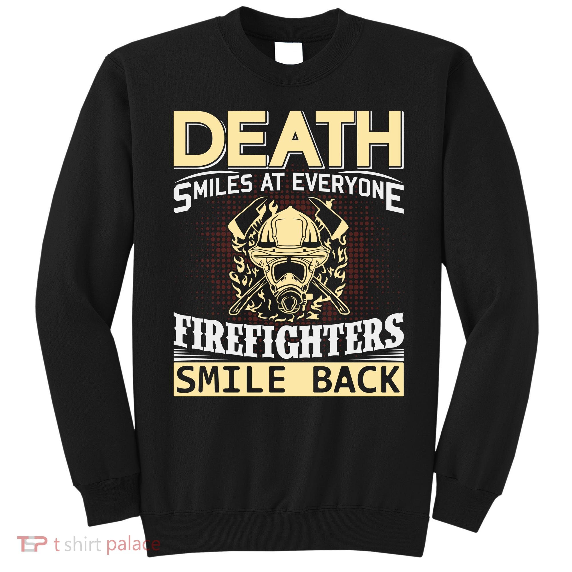 Death Smiles At Everyone Firefighters Smile Back Sweatshirt