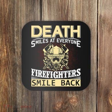 Death Smiles At Everyone Firefighters Smile Back Coaster