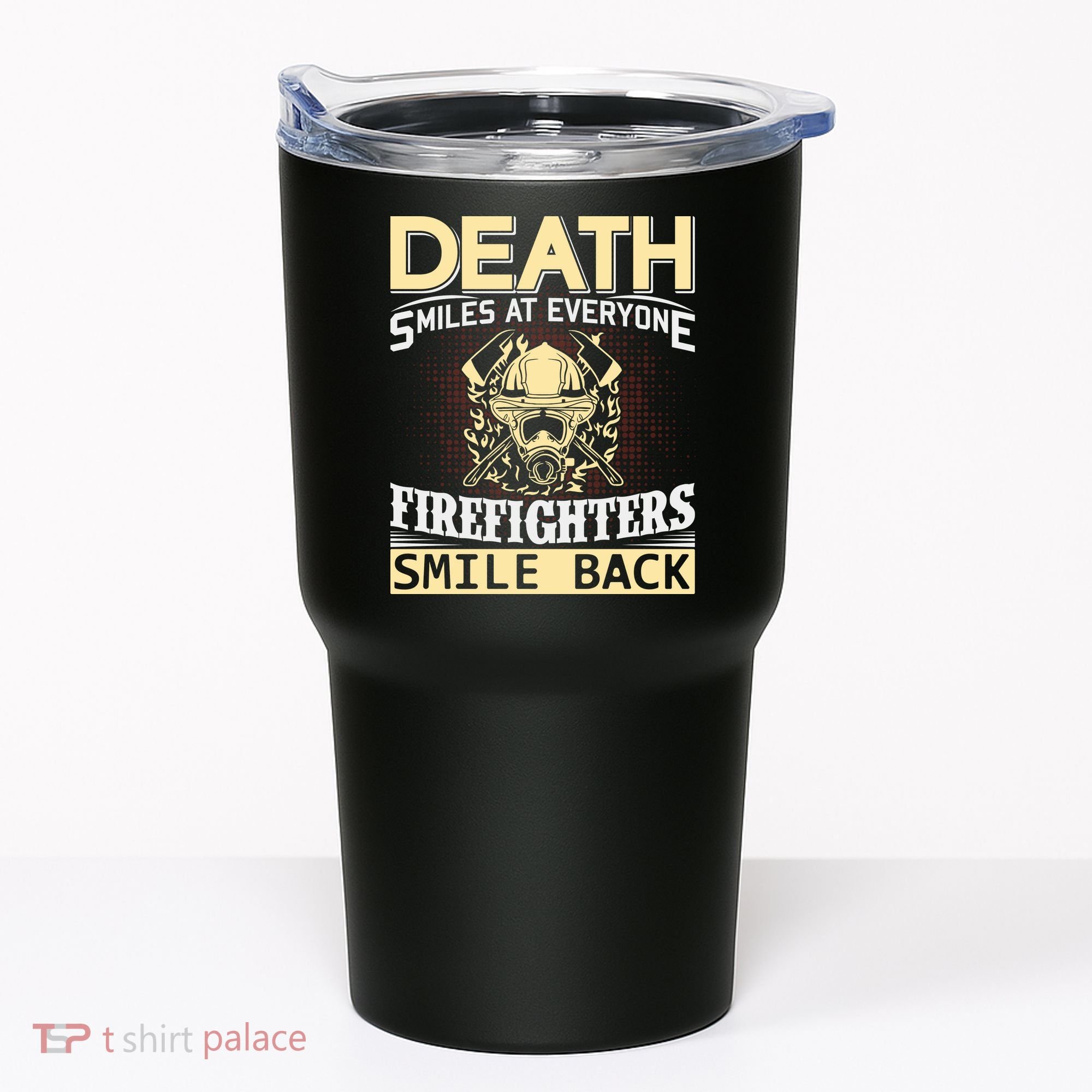Death Smiles At Everyone Firefighters Smile Back Tumbler
