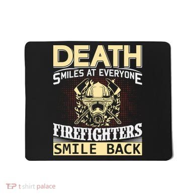 Death Smiles At Everyone Firefighters Smile Back Mousepad