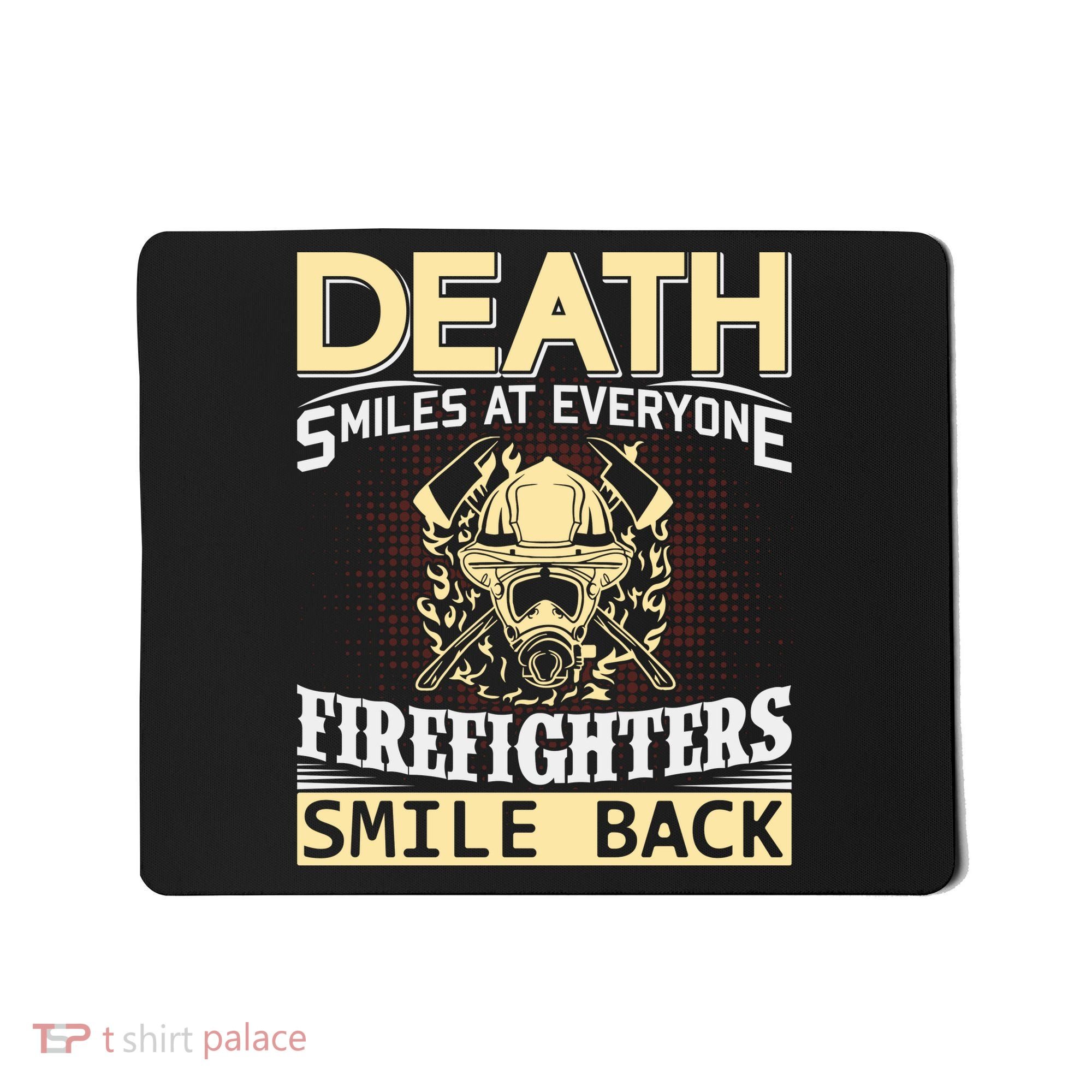Death Smiles At Everyone Firefighters Smile Back Mousepad