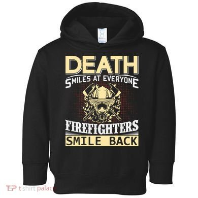 Death Smiles At Everyone Firefighters Smile Back Toddler Hoodie
