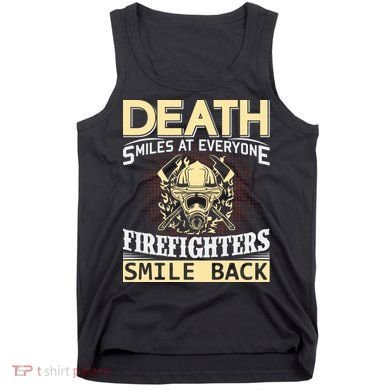 Death Smiles At Everyone Firefighters Smile Back Tank Top