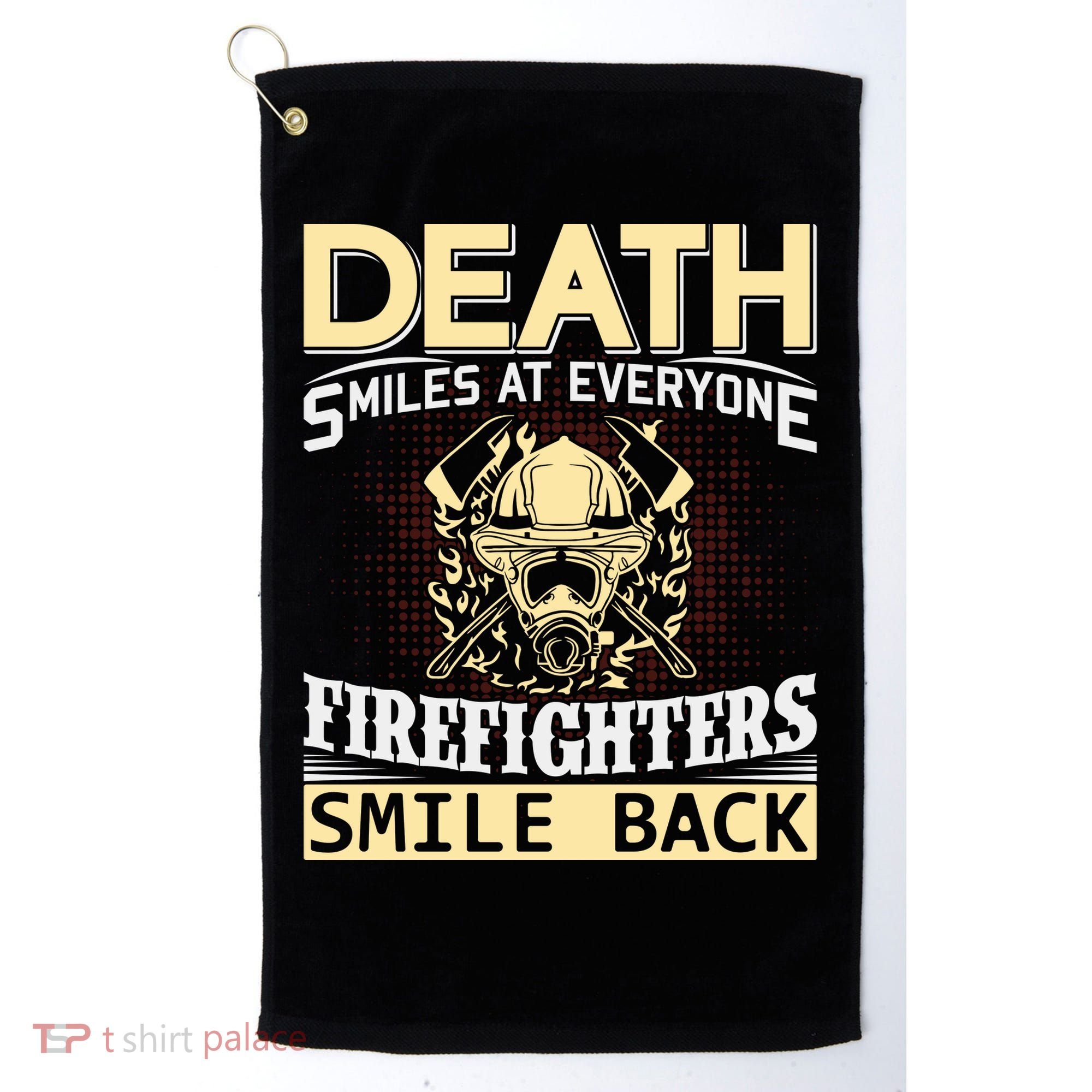 Death Smiles At Everyone Firefighters Smile Back Golf Towel