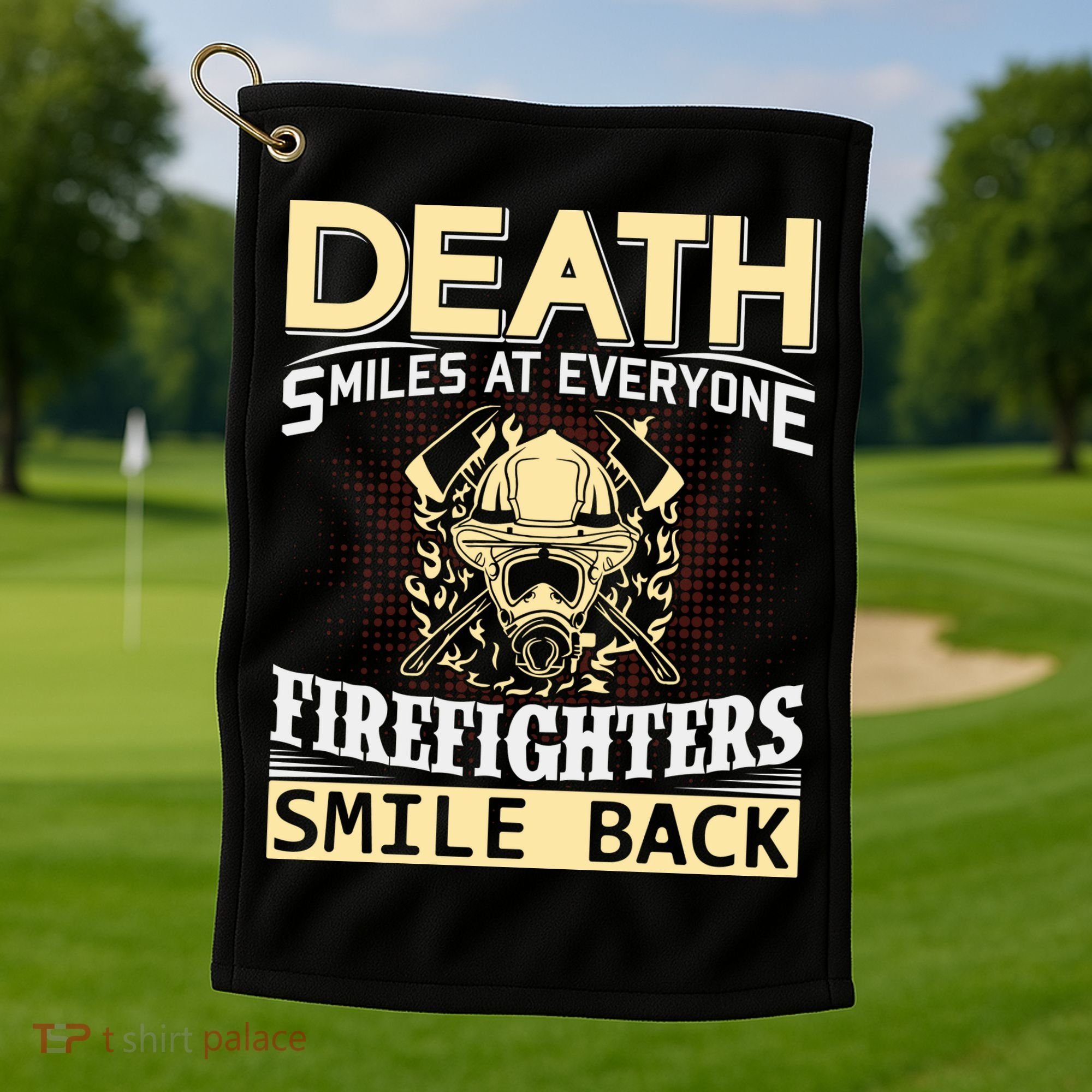 Death Smiles At Everyone Firefighters Smile Back Golf Towel