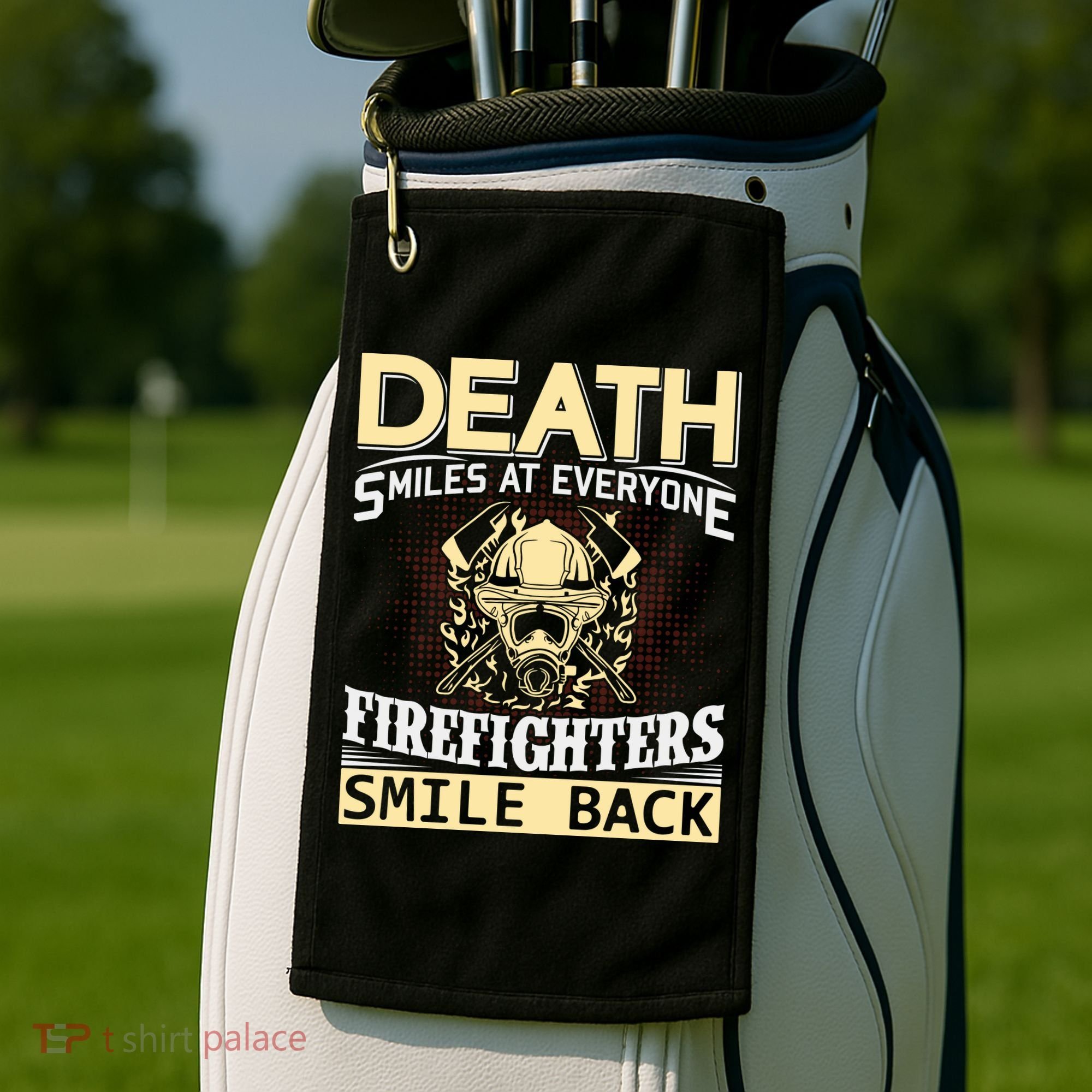 Death Smiles At Everyone Firefighters Smile Back Golf Towel