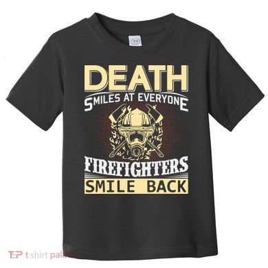 Death Smiles At Everyone Firefighters Smile Back Toddler T-Shirt