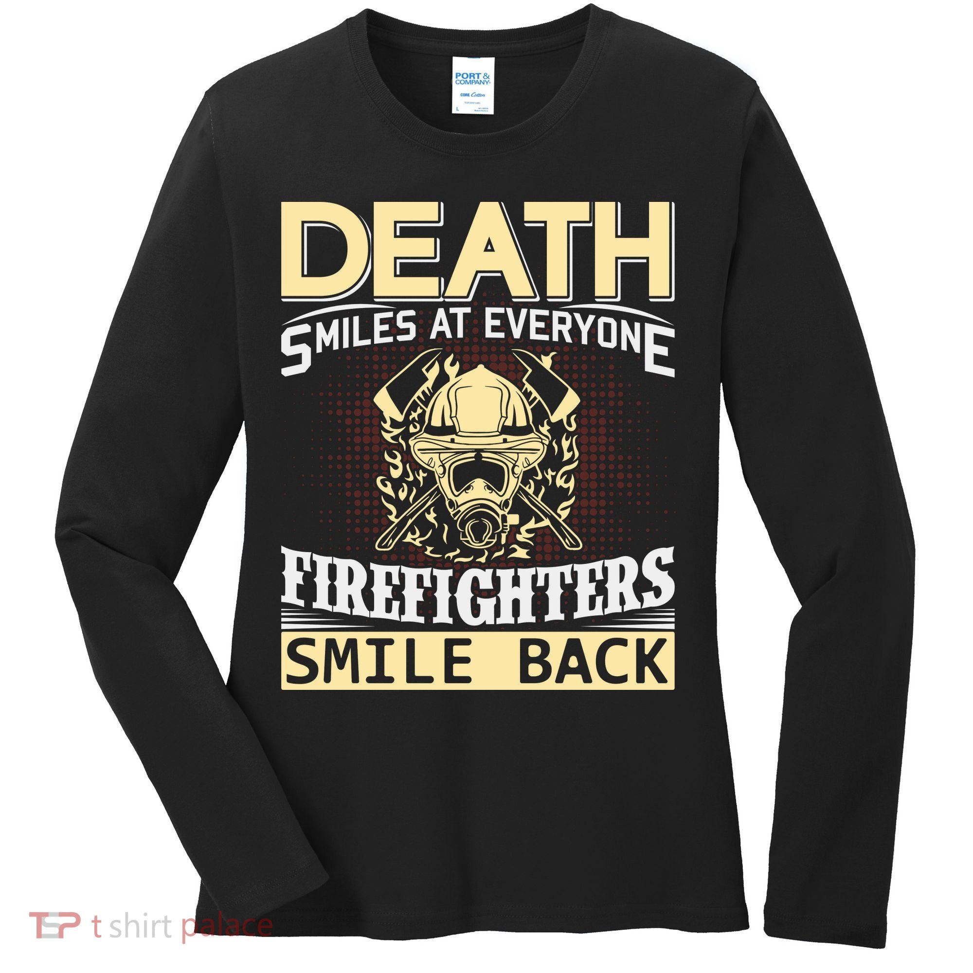 Death Smiles At Everyone Firefighters Smile Back Women's Long Sleeve Shirt