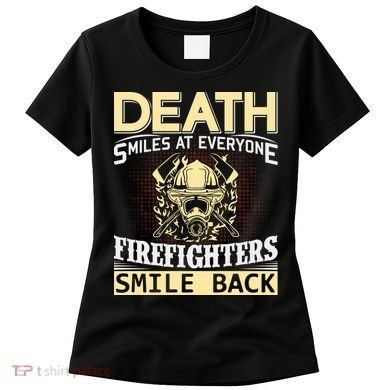 Death Smiles At Everyone Firefighters Smile Back Women's T-Shirt