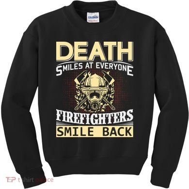 Death Smiles At Everyone Firefighters Smile Back Kids Sweatshirt