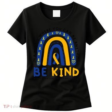 Down Syndrome Awareness Be Kind Blue Yellow Ribbon Rainbow Women's T-Shirt