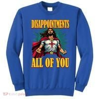 Disappointments Sarcastic All Of You Christian Jesus  Sweatshirt thumb 0