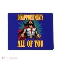 Disappointments Sarcastic All Of You Christian Jesus  Mousepad thumb 0