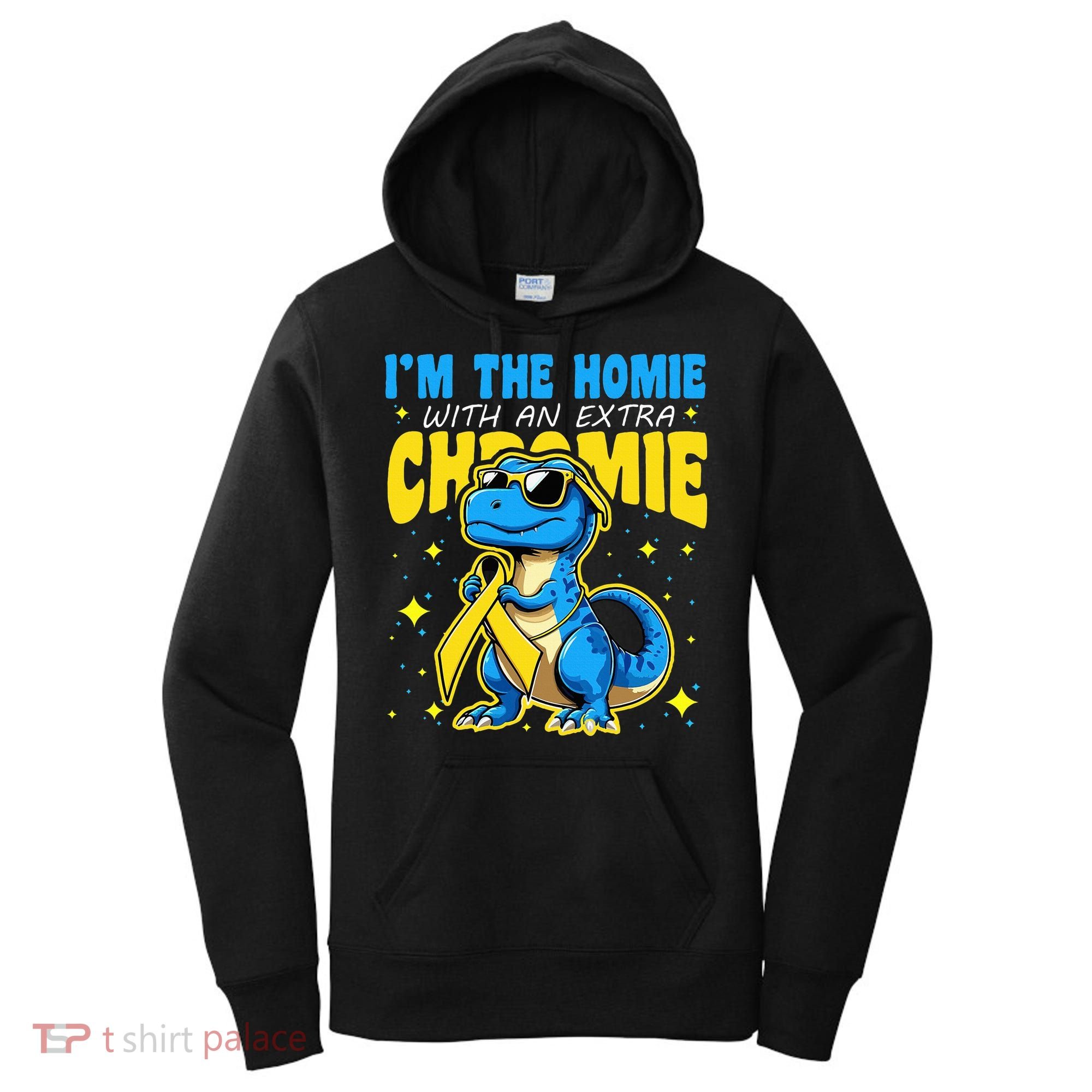 Down Syndrome Awareness Im The Homie With An Extra Chromie Women's Hoodie