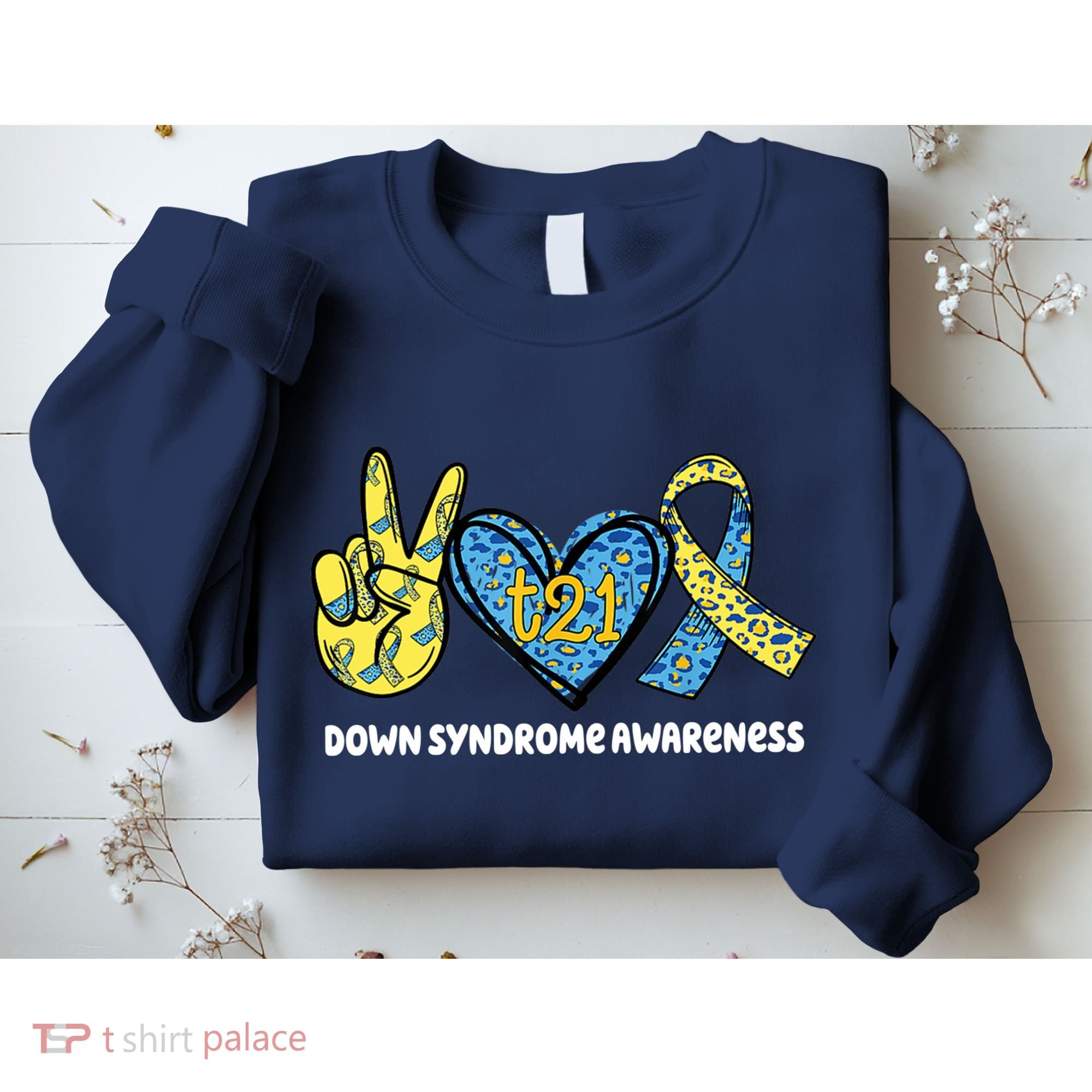 Down Syndrome Awareness T21 Peace Love Ribbon Sweatshirt