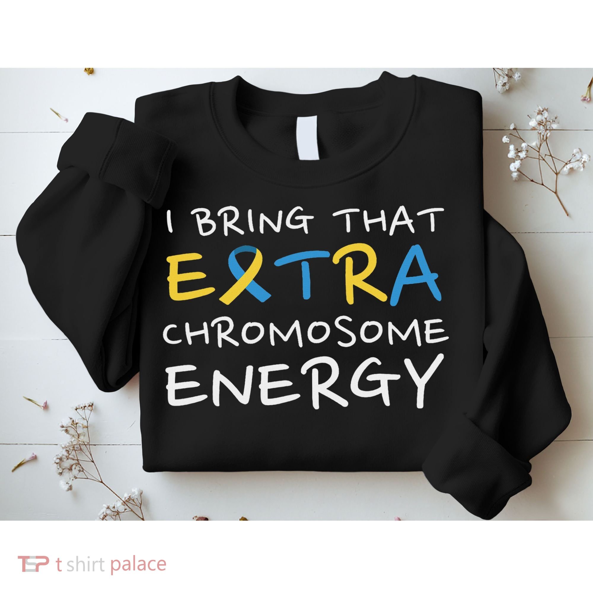 Down Syndrome Awareness Extra Chromosome Sweatshirt