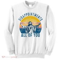 Disappointments Sarcastic All Of You Christian Jesus Funny  Sweatshirt thumb 0