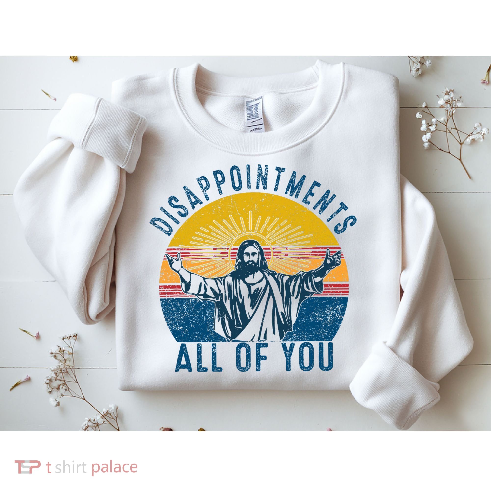 Disappointments Sarcastic All Of You Christian Jesus Funny  Sweatshirt