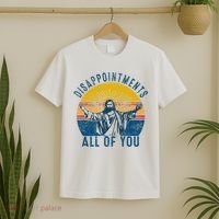 Disappointments Sarcastic All Of You Christian Jesus Funny  T-Shirt thumb 2