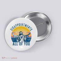 Disappointments Sarcastic All Of You Christian Jesus Funny  Button thumb 0
