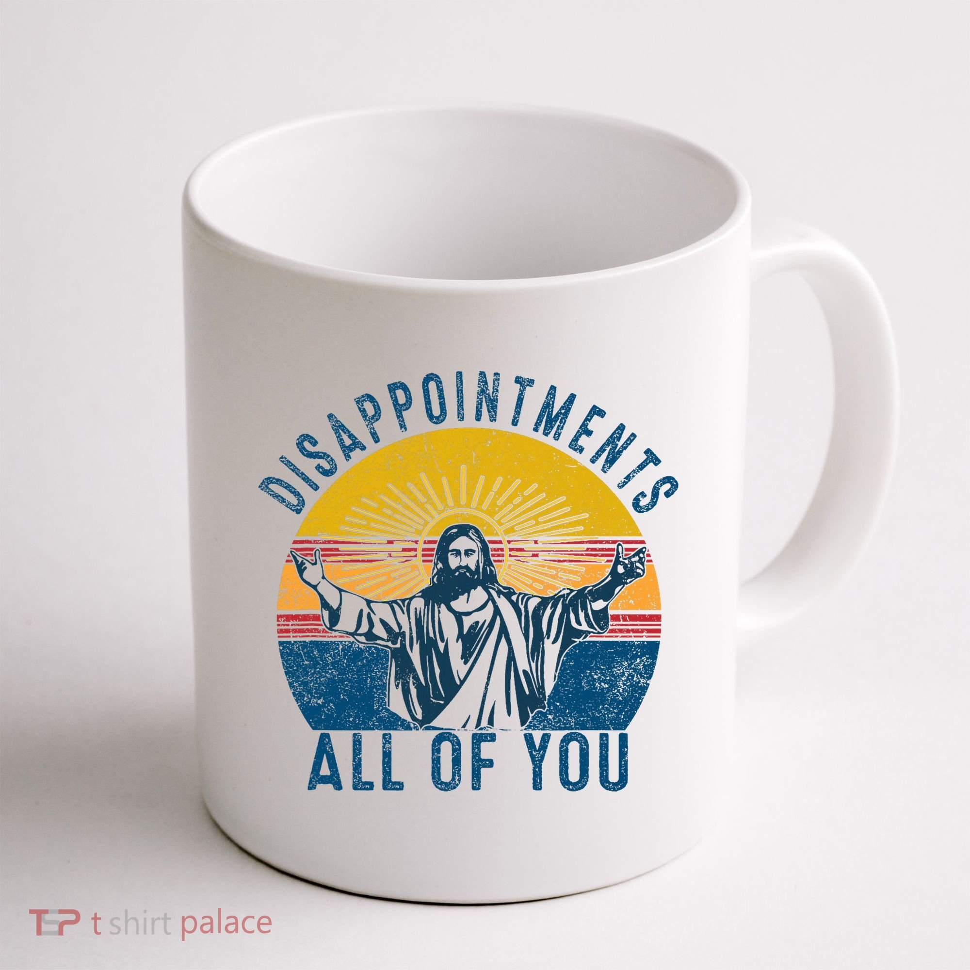 Disappointments Sarcastic All Of You Christian Jesus Funny  Coffee Mug