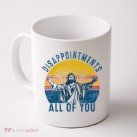 Disappointments Sarcastic All Of You Christian Jesus Funny  Coffee Mug thumb 0