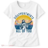 Disappointments Sarcastic All Of You Christian Jesus Funny  Women's T-Shirt thumb 0