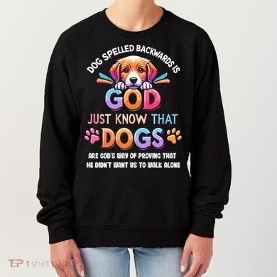 Dog Spelled Backwards Is God Just Know That Dogs Gift Women's Sweatshirt
