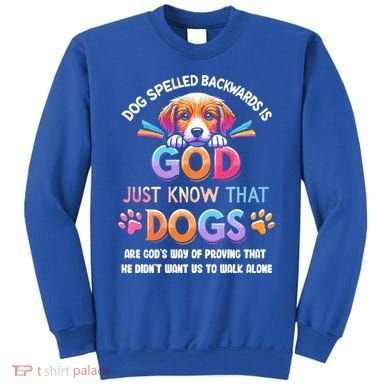 Dog Spelled Backwards Is God Just Know That Dogs Gift Sweatshirt