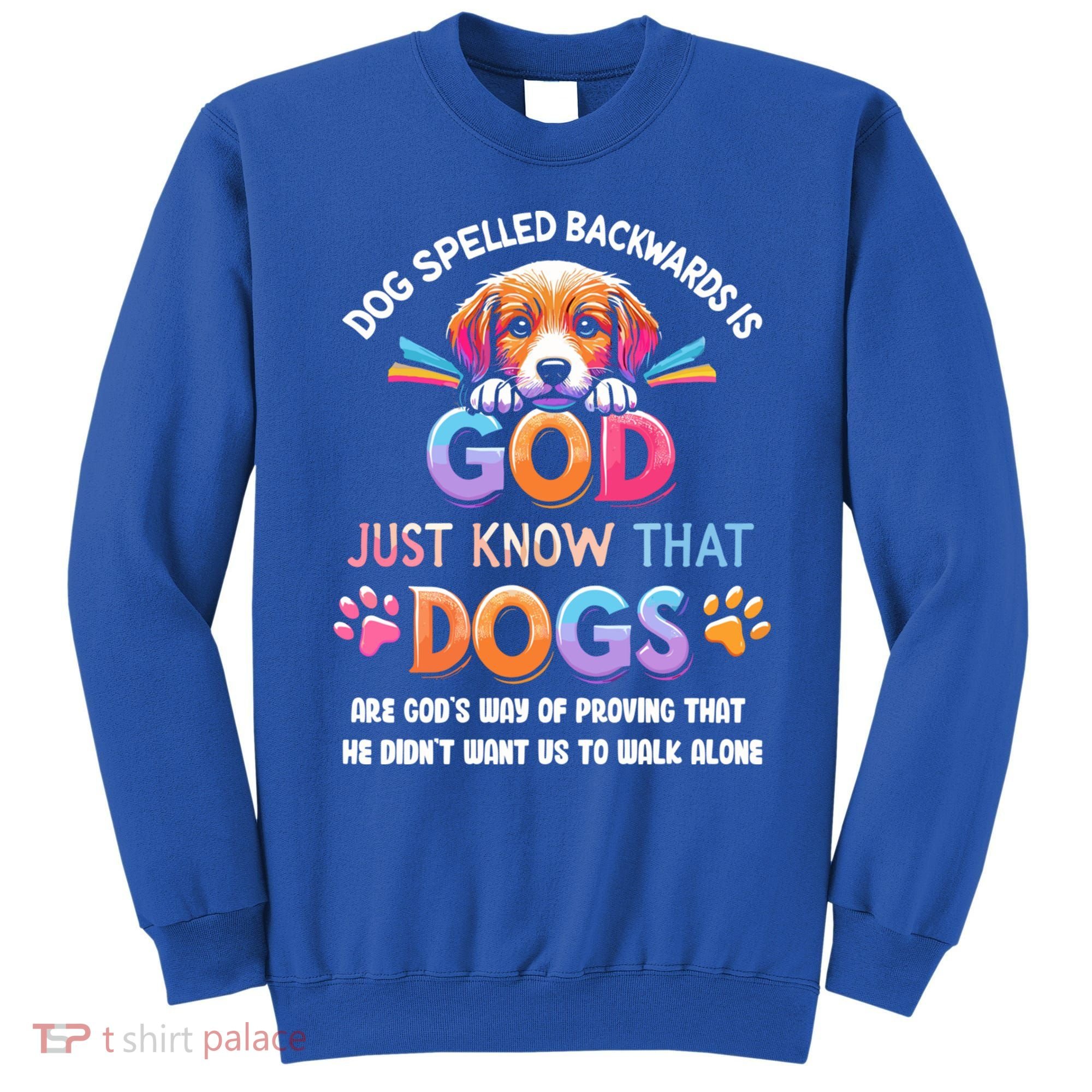 Dog Spelled Backwards Is God Just Know That Dogs Gift Sweatshirt
