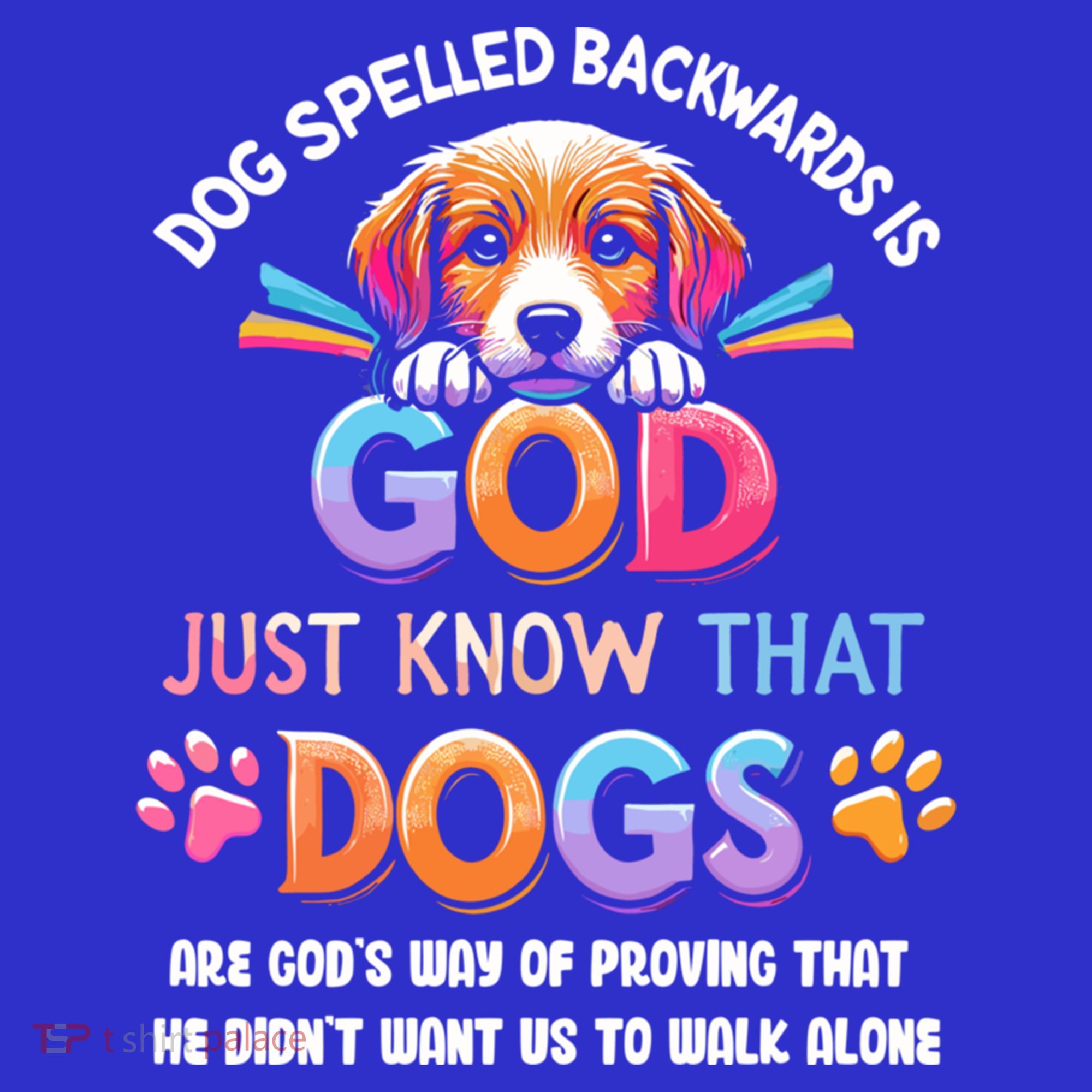 Dog Spelled Backwards Is God Just Know That Dogs Gift T-Shirt