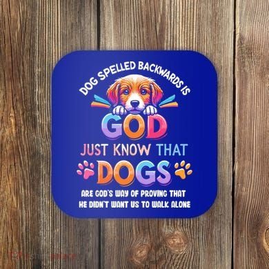 Dog Spelled Backwards Is God Just Know That Dogs Gift Coaster