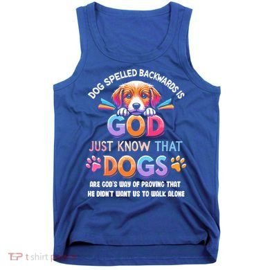 Dog Spelled Backwards Is God Just Know That Dogs Gift Tank Top