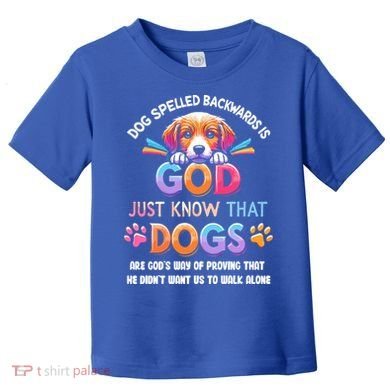 Dog Spelled Backwards Is God Just Know That Dogs Gift Toddler T-Shirt