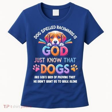 Dog Spelled Backwards Is God Just Know That Dogs Gift Women's T-Shirt