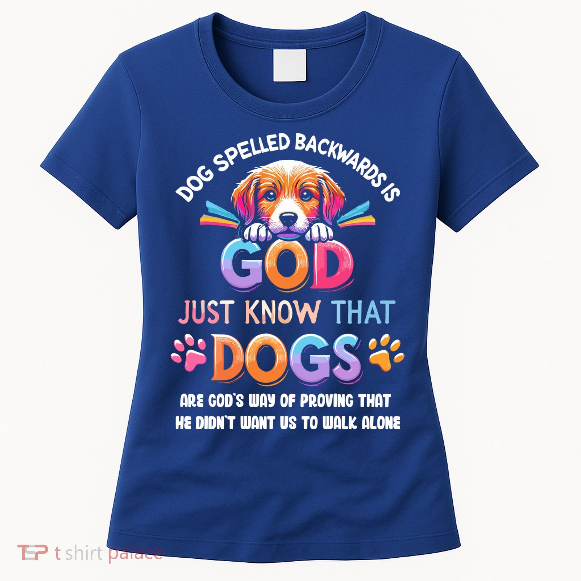 Dog Spelled Backwards Is God Just Know That Dogs Gift Women's T-Shirt