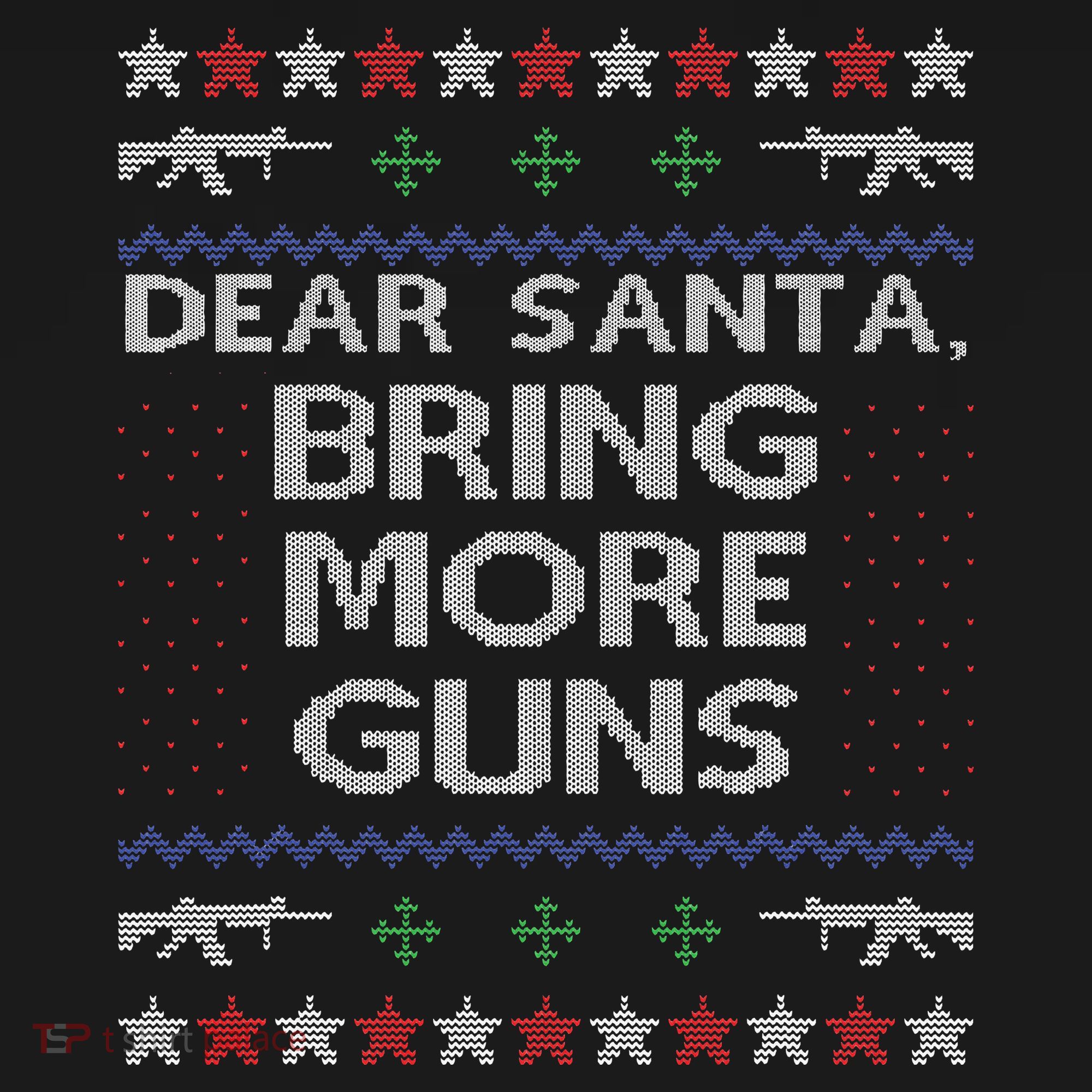 Dear Santa Bring More Guns Ugly Christmas Sweater Funny Gun T-Shirt