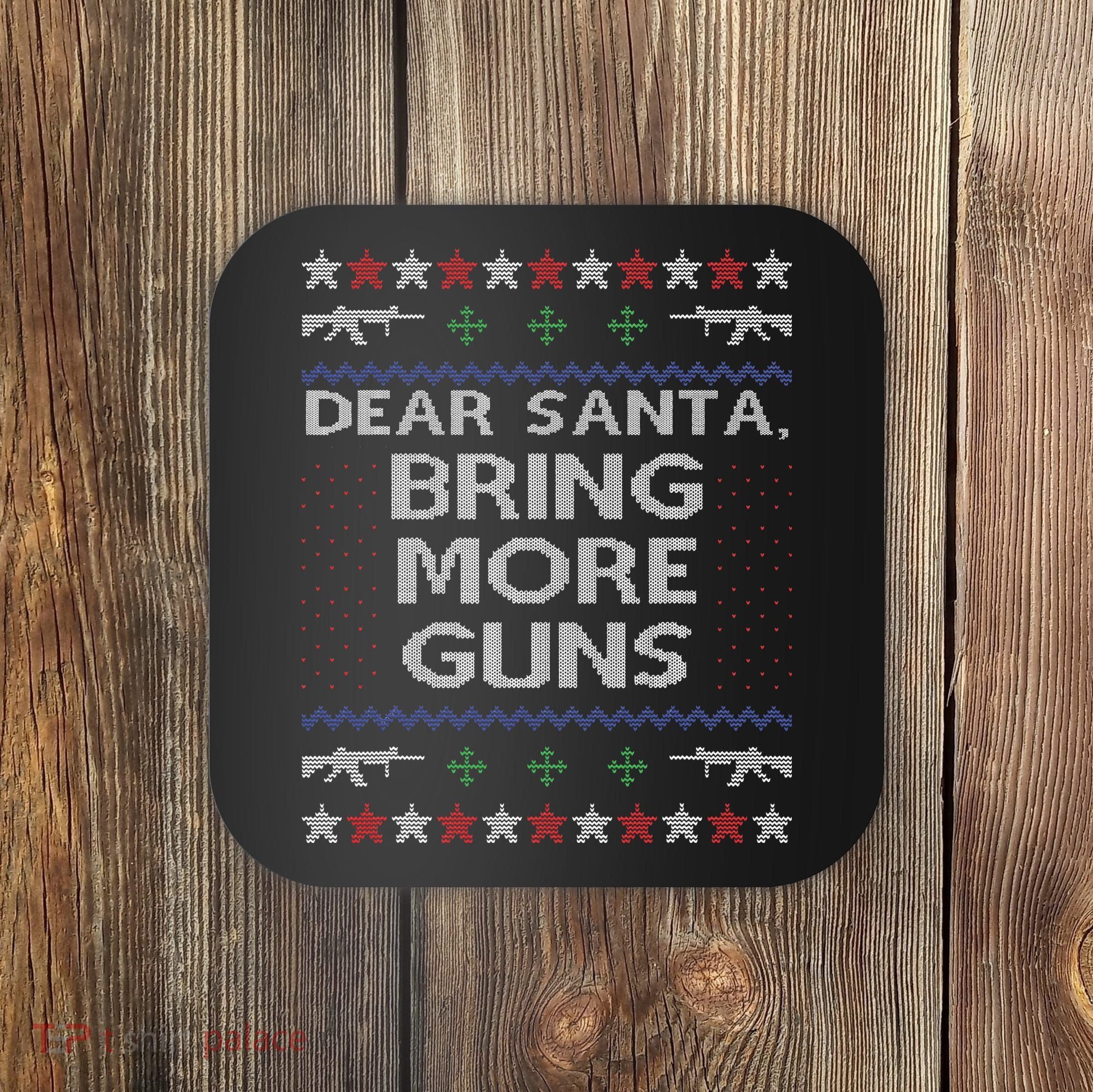 Dear Santa Bring More Guns Ugly Christmas Sweater Funny Gun Coaster