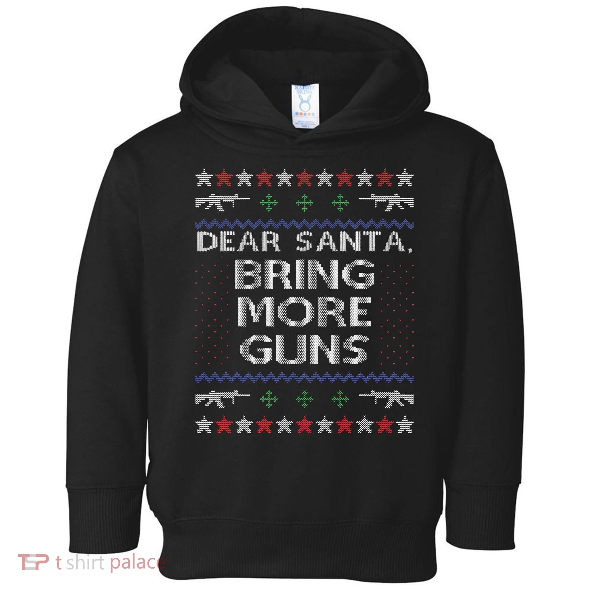 Dear Santa Bring More Guns Ugly Christmas Sweater Funny Gun Toddler Hoodie
