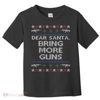 Dear Santa Bring More Guns Ugly Christmas Sweater Funny Gun Toddler T-Shirt thumb 0