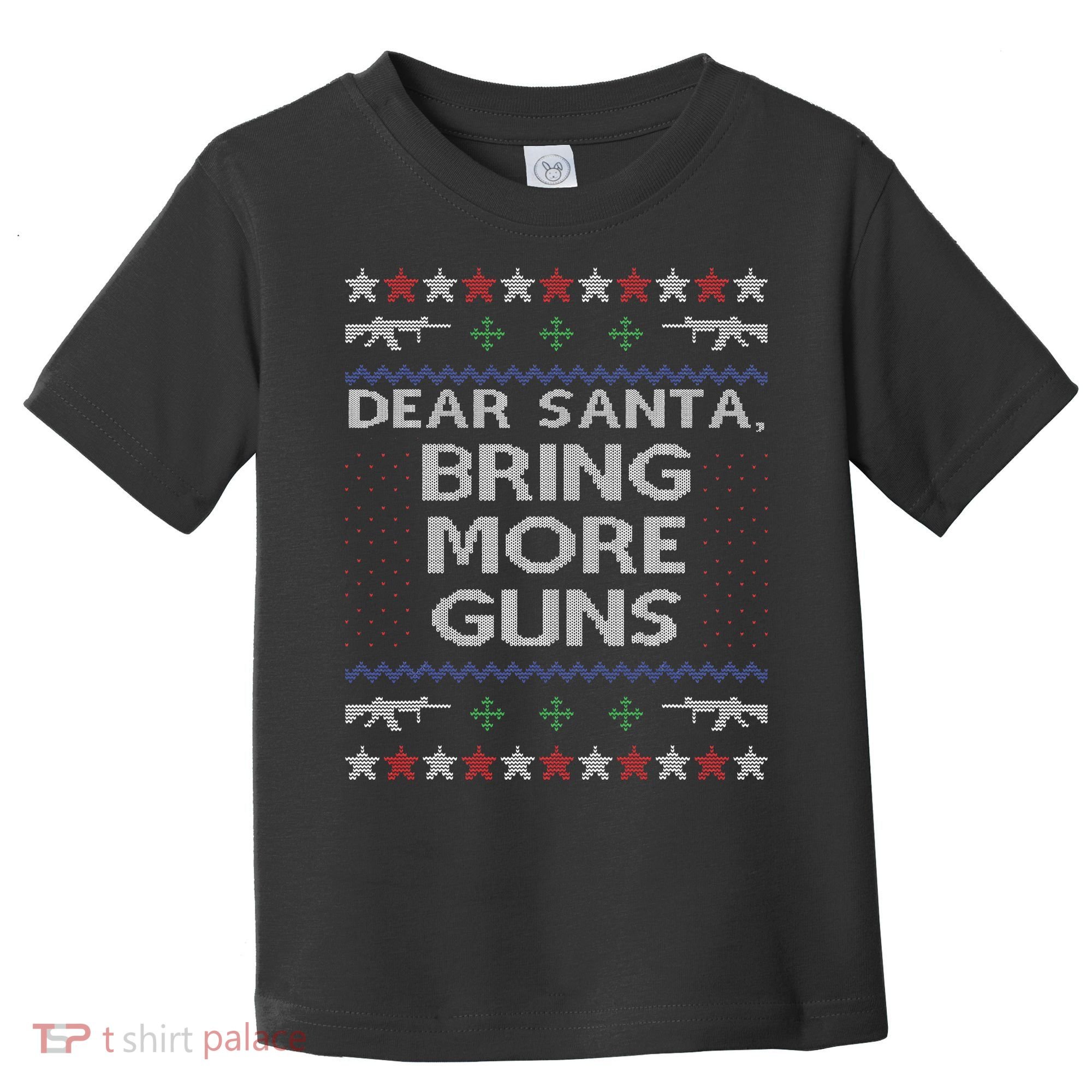 Dear Santa Bring More Guns Ugly Christmas Sweater Funny Gun Toddler T-Shirt