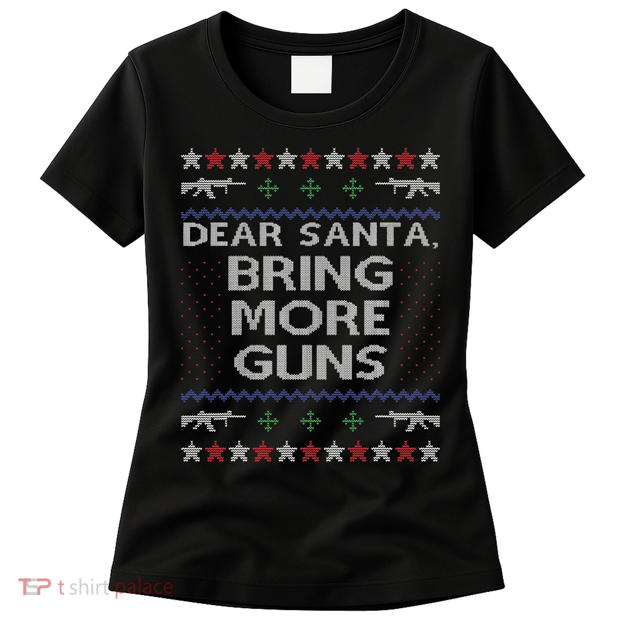 Dear Santa Bring More Guns Ugly Christmas Sweater Funny Gun Women's T-Shirt