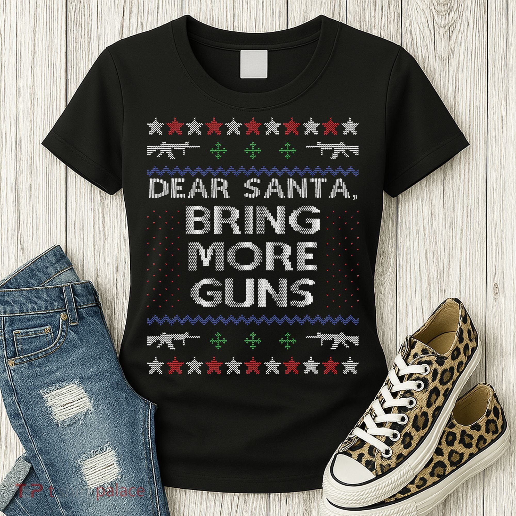 Dear Santa Bring More Guns Ugly Christmas Sweater Funny Gun Women's T-Shirt
