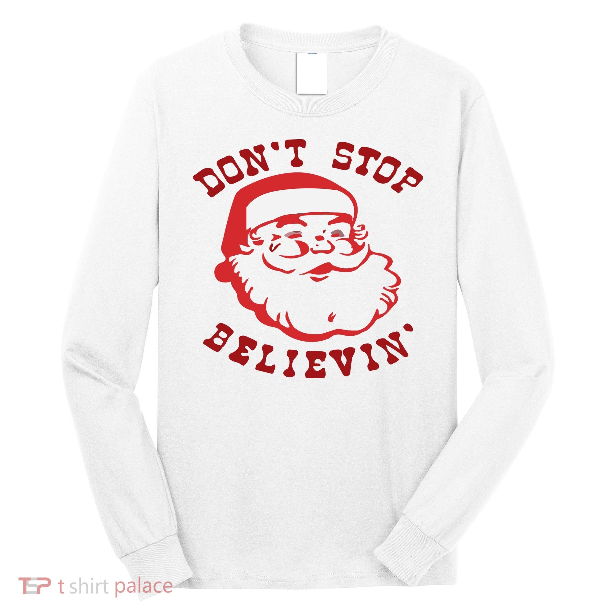 Don't Stop Believin Santa Christmas Gift Long Sleeve Shirt