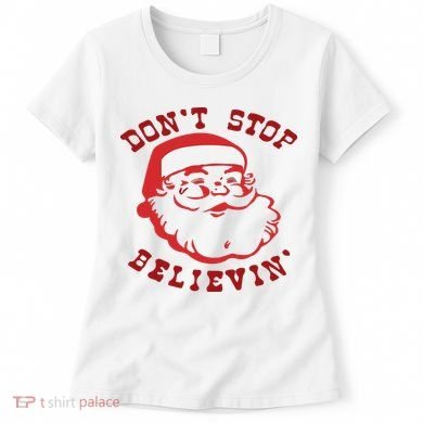 Don't Stop Believin Santa Christmas Gift Women's T-Shirt