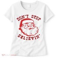 Don't Stop Believin Santa Christmas Gift Women's T-Shirt thumb 0