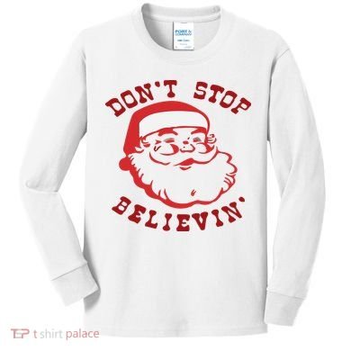 Don't Stop Believin Santa Christmas Gift Kids Long Sleeve Shirt