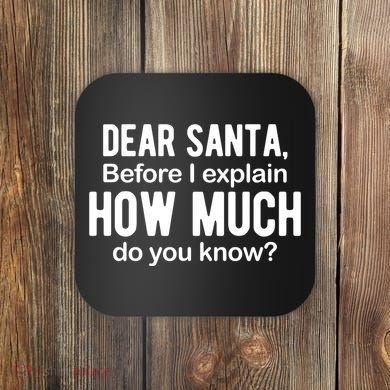 Dear Santa Before I Explain How Much Do You Know Funny Christmas Coaster